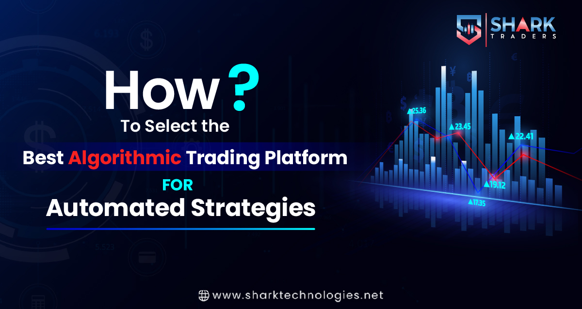 How to Select the Best Algorithmic Trading Platform for Automated Strategies?